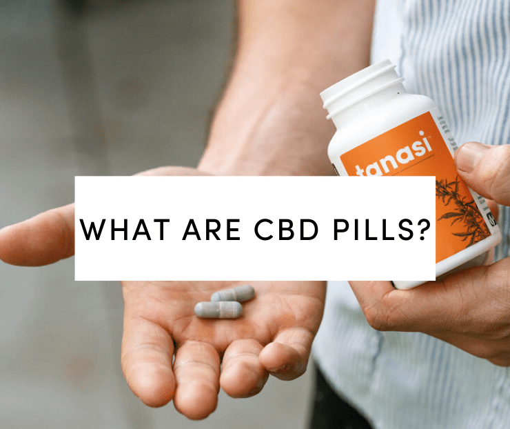 What Are CBD Pills? - CBD Oil